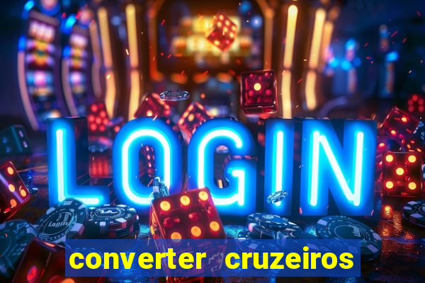 converter cruzeiros para real